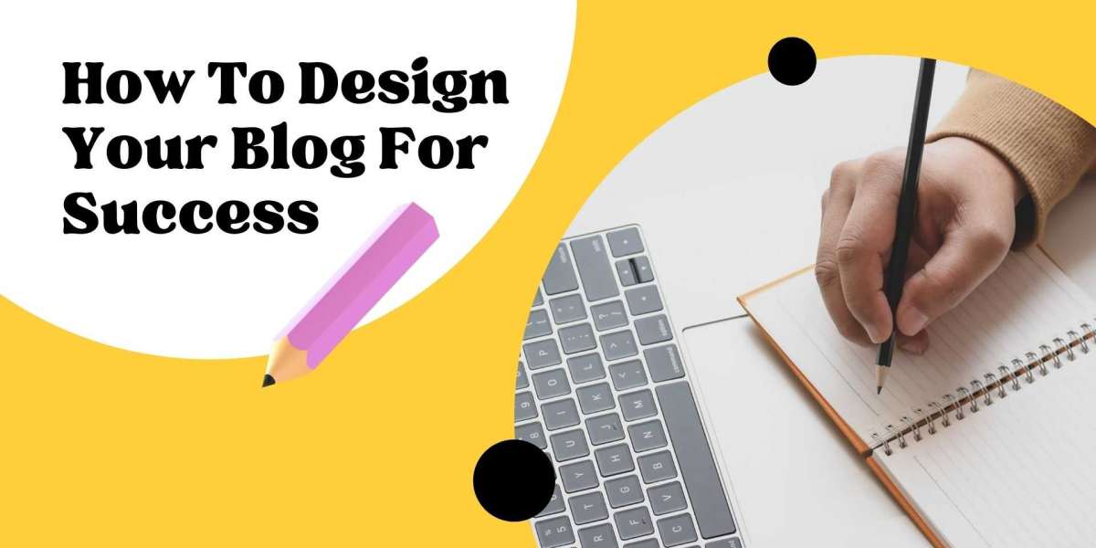 How To Design Your Blog For Success