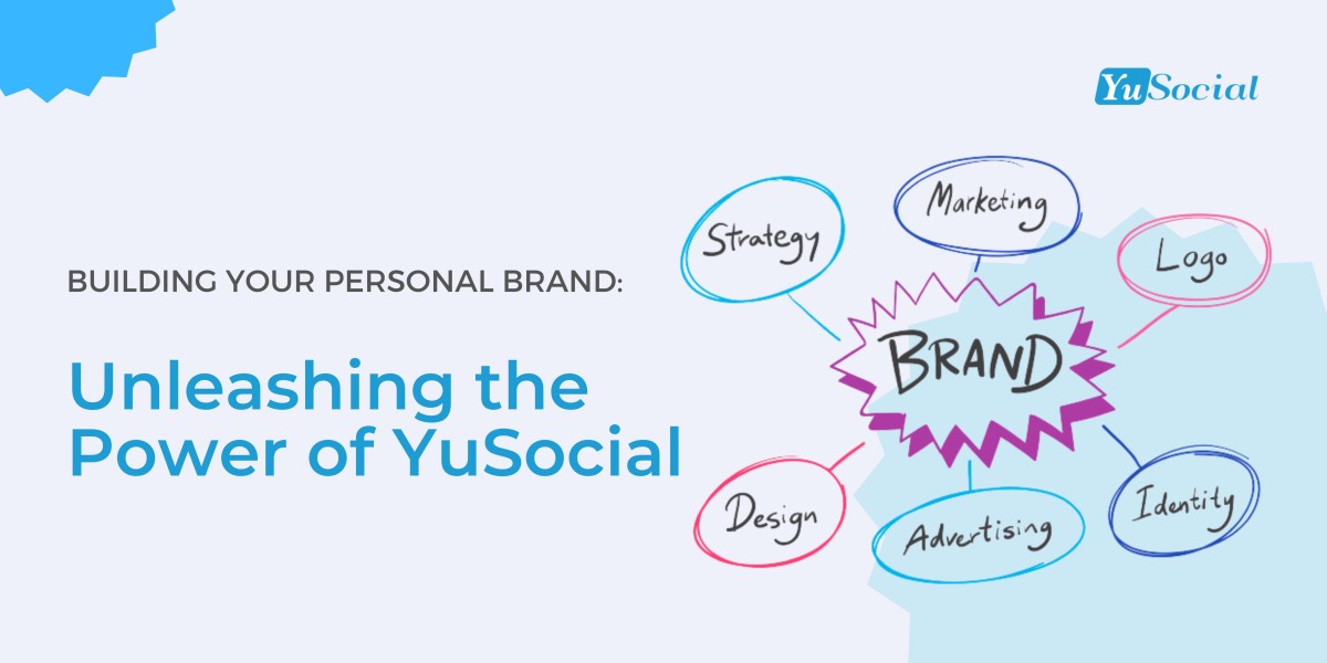 Building Your Personal Brand: Unleashing the Power of YuSocial
