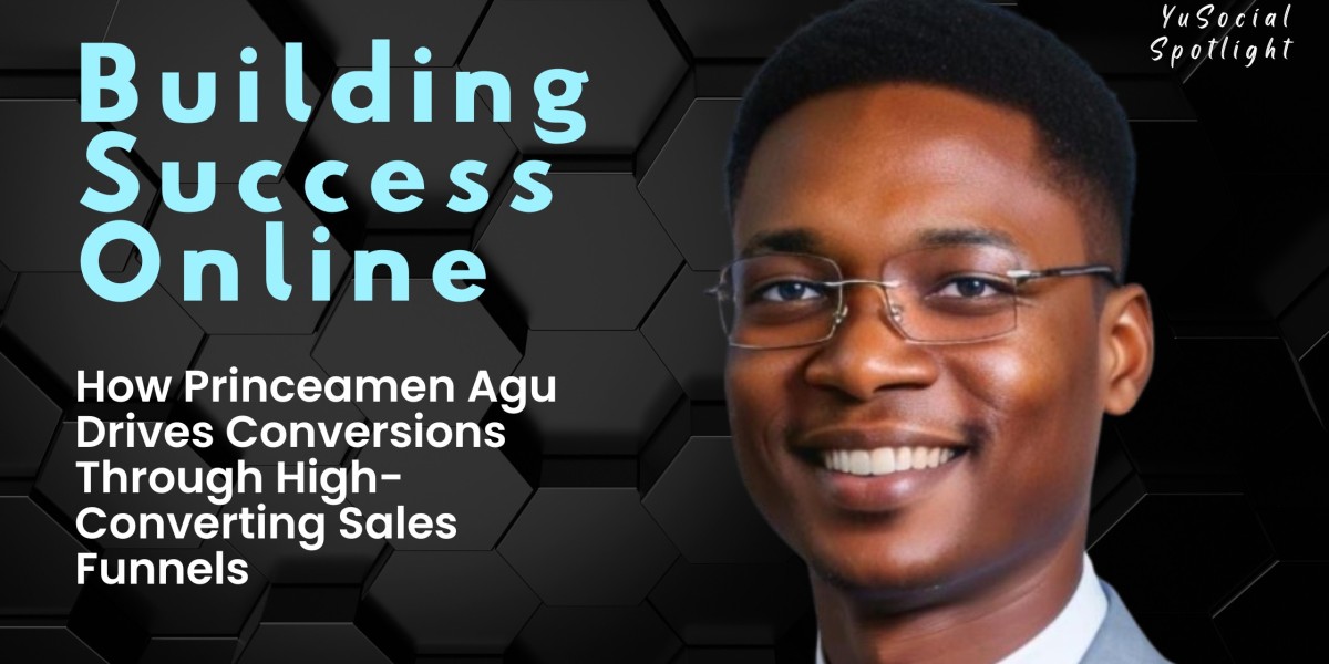 How Princeamen Agu Drives Conversions Through High-Converting Sales Funnels